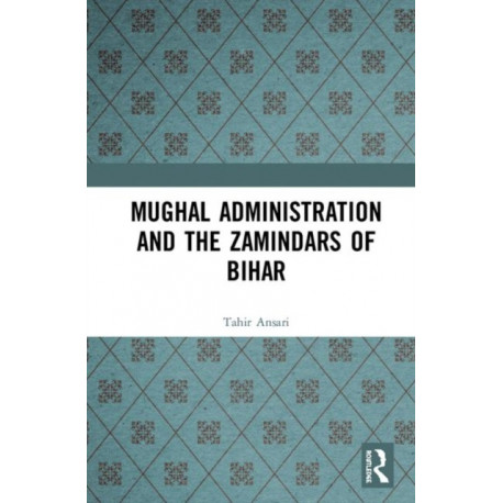 Mughal Administration and the Zamindars of Bihar
