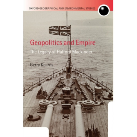 Geopolitics and Empire: The Legacy of Halford Mackinder
