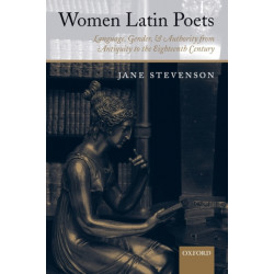 Women Latin Poets: Language, Gender, and Authority from Antiquity to the Eighteenth Century