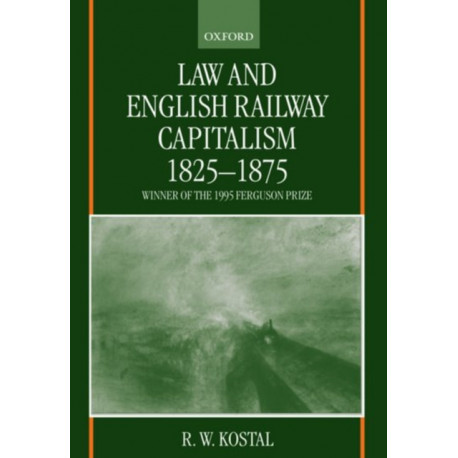 Law and English Railway Capitalism 1825-1875