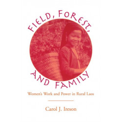 Fields, Forest, And Family: Women's Work And Power In Rural Laos