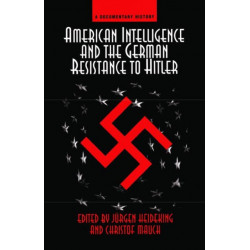 American Intelligence And The German Resistance: A Documentary History