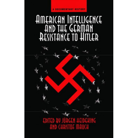 American Intelligence And The German Resistance: A Documentary History