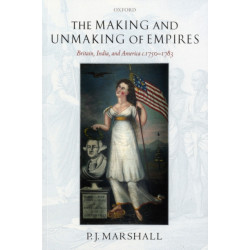 The Making and Unmaking of Empires: Britain, India, and America c.1750-1783