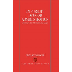 In Pursuit of Good Administration: Ministers, Civil Servants and Judges