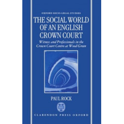 The Social World of an English Crown Court: Witnesses and Professionals in the Crown Court Centre at Wood Green