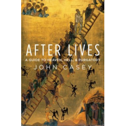 After Lives: A Guide to Heaven, Hell, and Purgatory