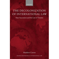 The Decolonization of International Law: State Succession and the Law of Treaties
