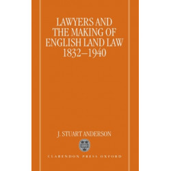 Lawyers and the Making of English Land Law 1832-1940