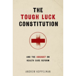 The Tough Luck Constitution and the Assault on Healthcare Reform