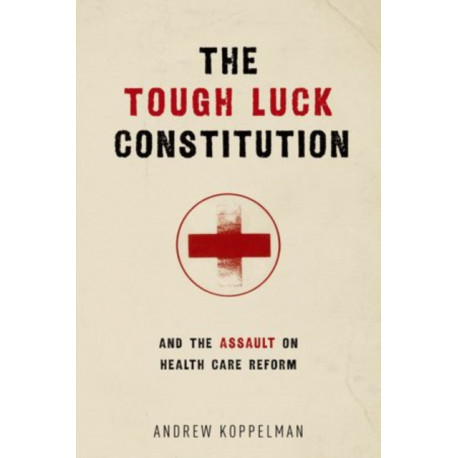 The Tough Luck Constitution and the Assault on Healthcare Reform