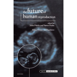 The Future of Human Reproduction: Ethics, Choice, and Regulation