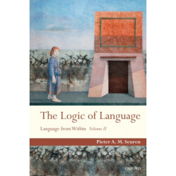 The Logic of Language: Language From Within Volume II