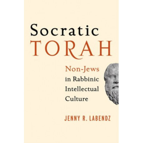 Socratic Torah: Non-Jews in Rabbinic Intellectual Culture
