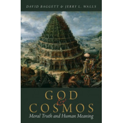 God and Cosmos: Moral Truth and Human Meaning