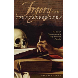 Forgery and Counter-forgery: The Use of Literary Deceit in Early Christian Polemics