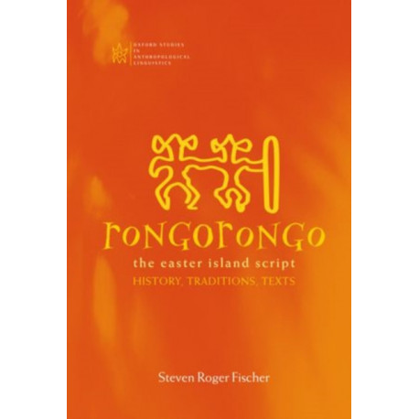 Rongorongo: The Easter Island Script: History, Traditions, Text