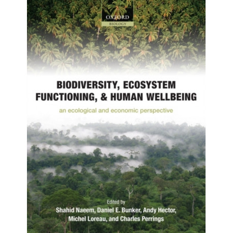 Biodiversity, Ecosystem Functioning, and Human Wellbeing: An Ecological and Economic Perspective