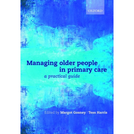 Managing older people in primary care: A practical guide