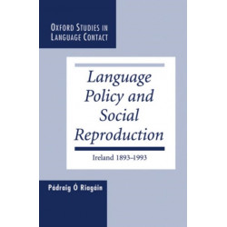 Language Policy and Social Reproduction: Ireland 1893-1993