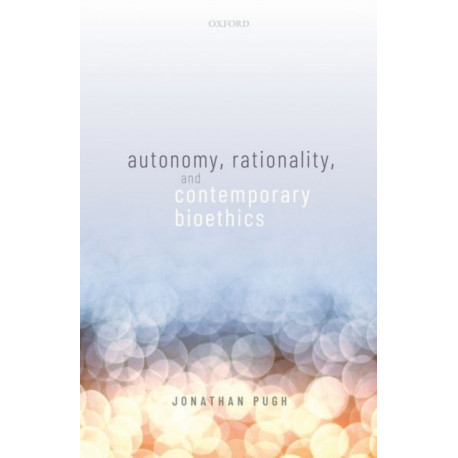 Autonomy, Rationality, and Contemporary Bioethics