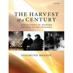 The Harvest of a Century: Discoveries in Modern Physics in 100 Episodes
