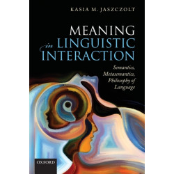 Meaning in Linguistic Interaction: Semantics, Metasemantics, Philosophy of Language