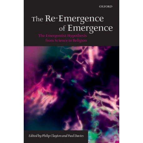 The Re-Emergence of Emergence: The Emergentist Hypothesis from Science to Religion
