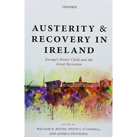 Austerity and Recovery in Ireland: Europe's Poster Child and the Great Recession