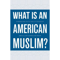 What Is an American Muslim?: Embracing Faith and Citizenship