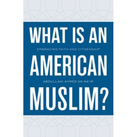 What Is an American Muslim?: Embracing Faith and Citizenship
