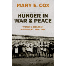 Hunger in War and Peace: Women and Children in Germany, 1914-1924