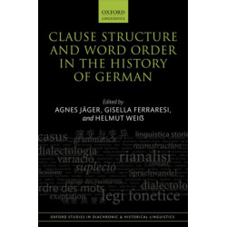 Clause Structure and Word Order in the History of German