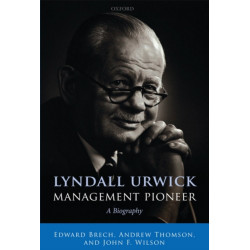 Lyndall Urwick, Management Pioneer: A Biography