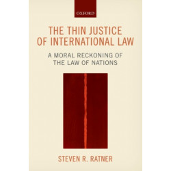 The Thin Justice of International Law: A Moral Reckoning of the Law of Nations
