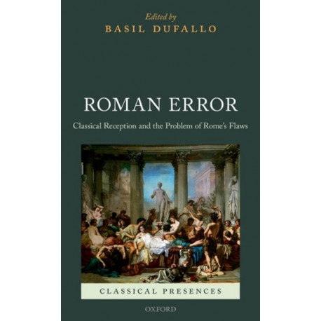 Roman Error: Classical Reception and the Problem of Rome's Flaws