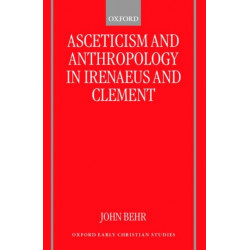 Asceticism and Anthropology in Irenaeus and Clement