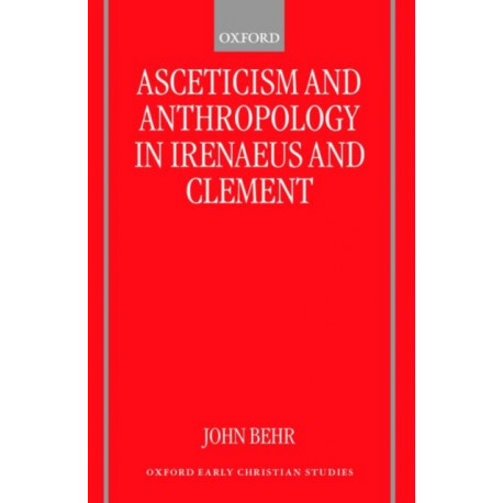 Asceticism and Anthropology in Irenaeus and Clement
