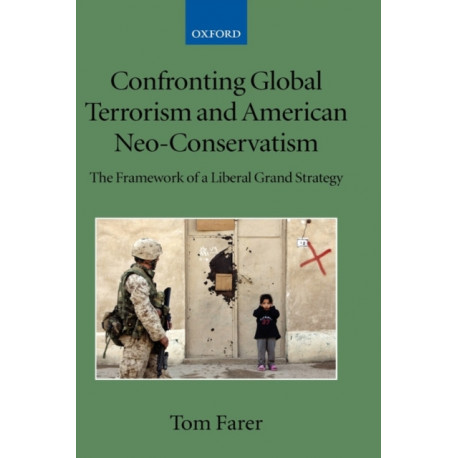 Confronting Global Terrorism and American Neo-Conservatism: The Framework of a Liberal Grand Strategy