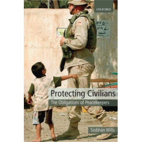 Protecting Civilians: The Obligations of Peacekeepers