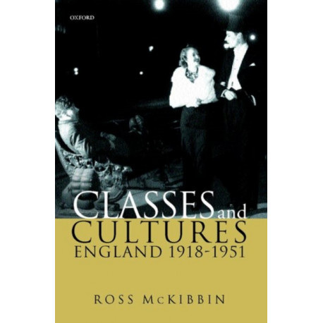 Classes and Cultures: England 1918-1951