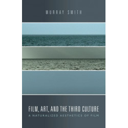 Film, Art, and the Third Culture: A Naturalized Aesthetics of Film