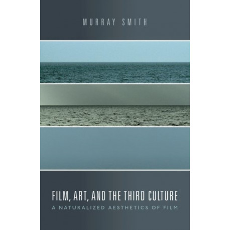 Film, Art, and the Third Culture: A Naturalized Aesthetics of Film