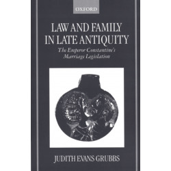 Law and Family in Late Antiquity: The Emperor Constantine's Marriage Legislation