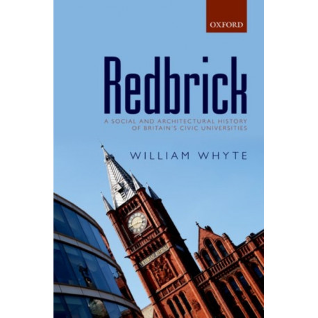 Redbrick: A Social and Architectural History of Britain's Civic Universities
