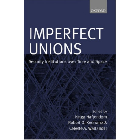 Imperfect Unions: Security Institutions Over Time and Space