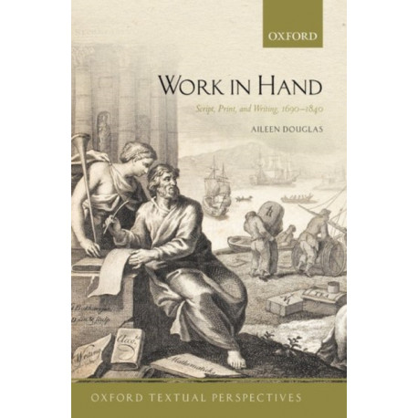 Work in Hand: Script, Print, and Writing, 1690-1840
