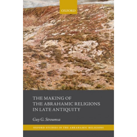 The Making of the Abrahamic Religions in Late Antiquity