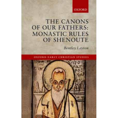 The Canons of Our Fathers: Monastic Rules of Shenoute