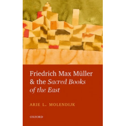 Friedrich Max Muller and the Sacred Books of the East